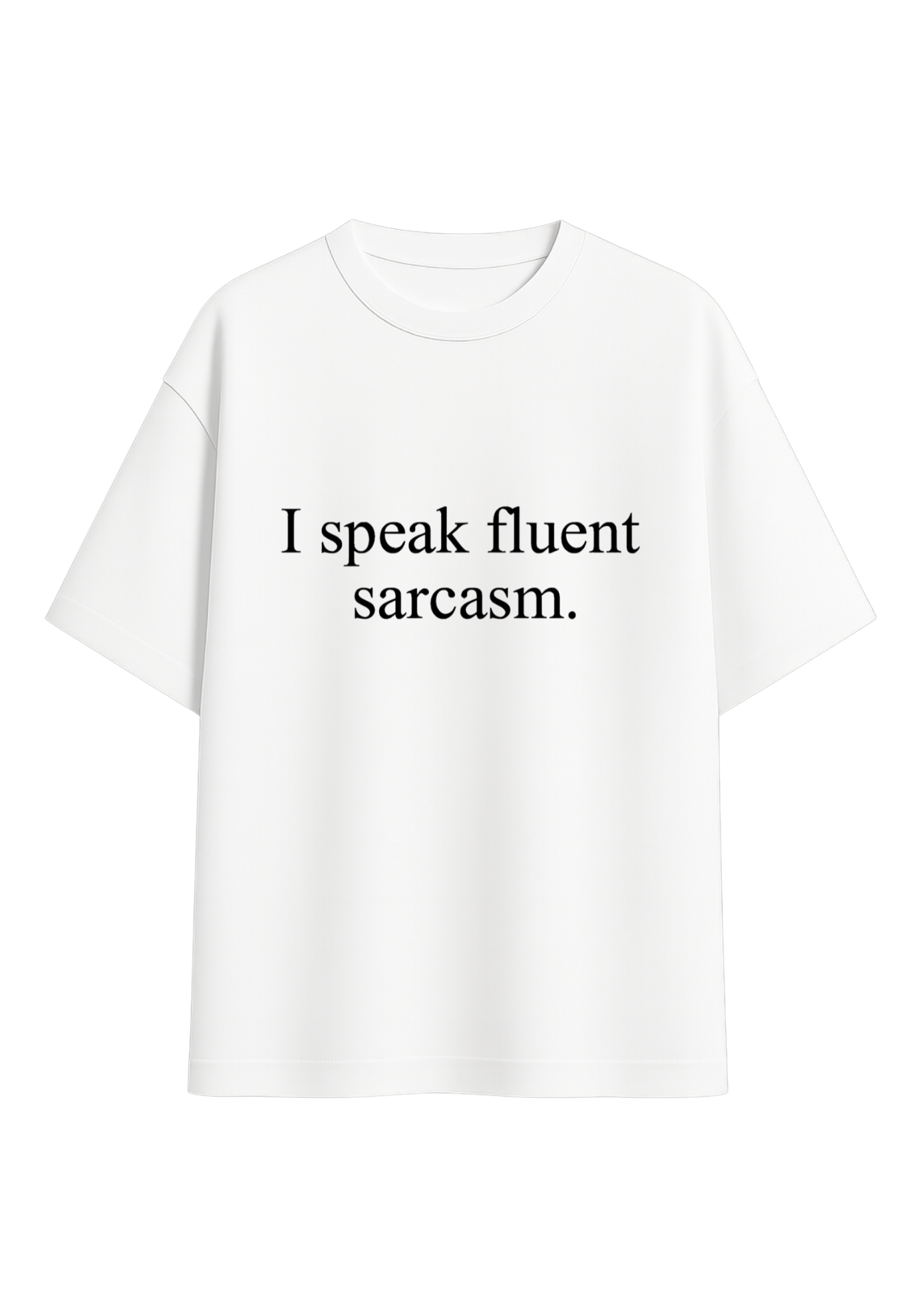i speak fluent sarcasm tee