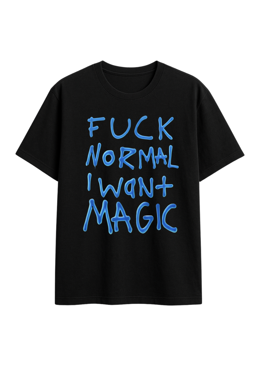 f*ck normal i want magic regular fit tee